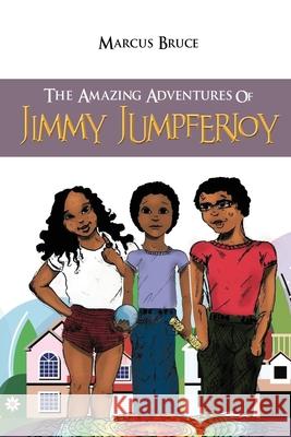 The Amazing Adventures of Jimmy Jumpferjoy Marcus Bruce 9781955255325