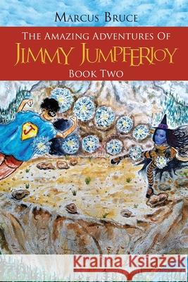 The Amazing Adventures of Jimmy Jumpferjoy: Book Two Marcus Bruce 9781955255387