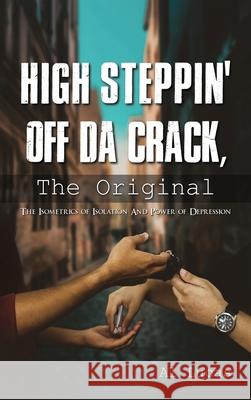 High Steppin off da Crack, the Original: The Isometrics of Isolation and Power of Depression Al Lucas 9781955255462