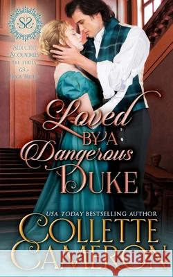 Loved by a Dangerous Duke: A Regency Romance Collette Cameron 9781955259026 Blue Rose Romance LLC