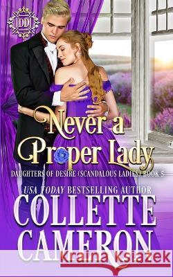 Never a Proper Lady: A Sweet Historical Regency Romance Collette Cameron   9781955259248 Blue Rose Romance LLC