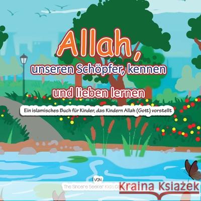 Allah, unseren Schöpfer, kennen und lieben lernen: Ein islamisches Buch für Kinder, das Kindern Allah (Gott) vorstellt auf Deutsch The Sincere Seeker Collection 9781955262194 Sincere Seeker