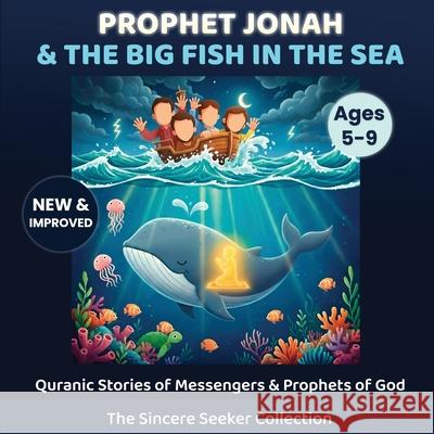 Prophet Yunus & the Big Fish in the Sea: Quranic Stories of Messengers & Prophets of God The Sincere Seeker Collection 9781955262316 Sincere Seeker