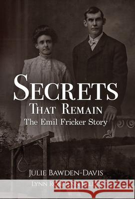 Secrets That Remain: The Emil Fricker Story Julie Bawden-Davis Lynn Rose Ann Kelley 9781955265522