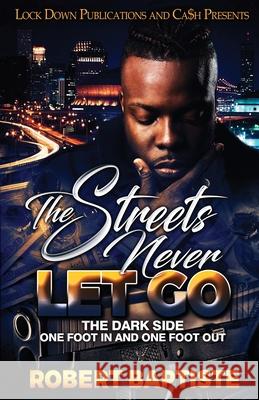 The Streets Never Let Go Robert Baptiste 9781955270533 Lock Down Publications