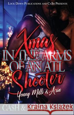 Xmas in the Arms of an ATL Shooter Ca$h                                     Destiny Skai 9781955270786 Lock Down Publications