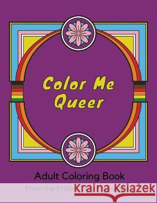 Color Me Queer: Adult Coloring Book from The Pride & Joy Foundation Elena Joy Thurston   9781955272315 Pride & Joy Press