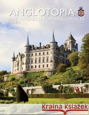 Anglotopia Print Magazine - Issue 17 - The Magazine for Anglophiles Anglotopia LLC 9781955273053 Anglotopia LLC