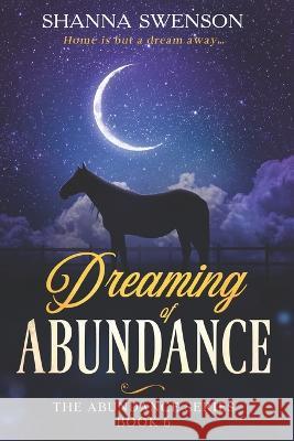 Dreaming of Abundance: The Abundance Series: Book 6 Shanna Swenson   9781955278034