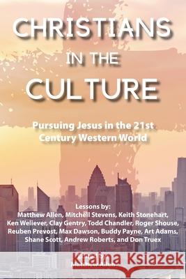 Christians in the Culture: Pursuing Jesus in the 21st Century Western World Matthew Allen 9781955285063 Spiritbuilding Publishers