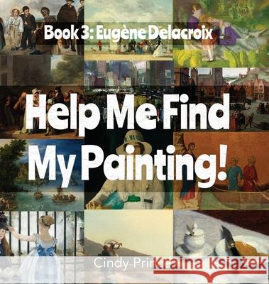 Eugène Delacroix: Help Me Find My Painting Book #3 Prince, Cindy 9781955286244