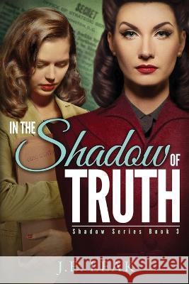 In the Shadow of Truth: A Lesbian Historical Novel J. E. Leak 9781955294065 Certifiably Creative LLC