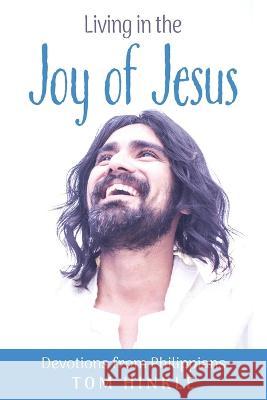 Living in the Joy of Jesus: Devotions from Philippians Tom Hinkle 9781955295208 Courier Publishing