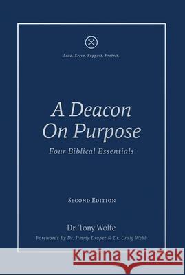 A Deacon On Purpose: Four Biblical Essentials Tony Wolfe 9781955295420 Baptist Courier