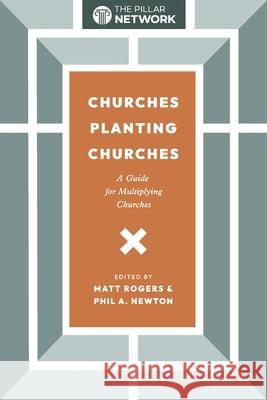 Churches Planting Churches Matt Rogers Phil A. Newton 9781955295697 Baptist Courier