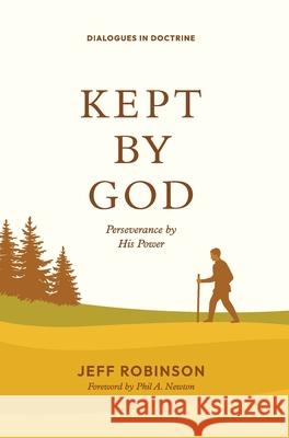 Kept by God: Perseverance by His Power Jeff Robinson 9781955295789