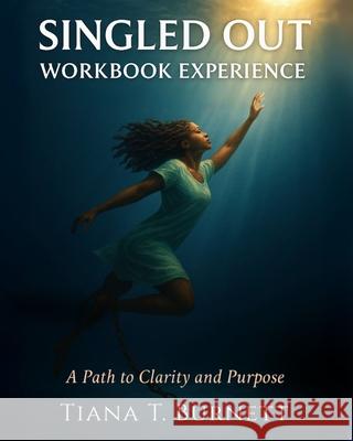 Singled Out Workbook Experience: A Path to Clarity and Purpose Tiana T. Burnett Nicole Queen 9781955297967 Vision Publishing House
