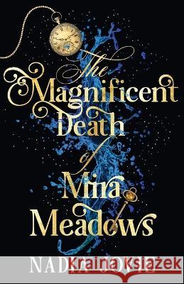 The Magnificent Death of Mira Meadows Nadia Jovie 9781955298513 Anj Press