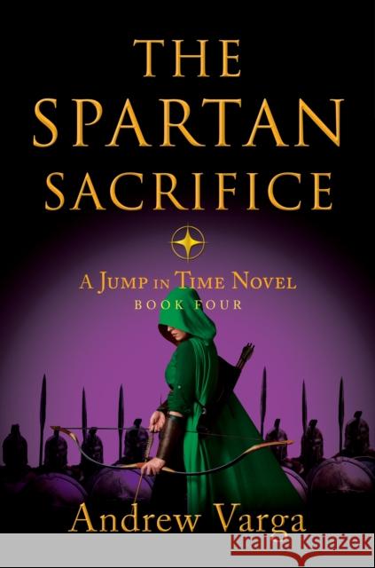 The Spartan Sacrifice: A Jump in Time Novel, Book Four Andrew Varga 9781955307123
