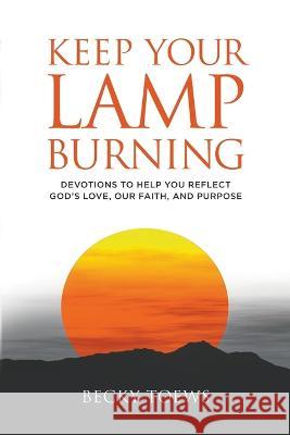 Keep Your Lamp Burning Becky Toews 9781955309004