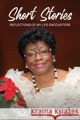 Short Stories: Reflections Of My Life Encounters Jacqueline Henry 9781955312219 Story Corner Publishing LLC