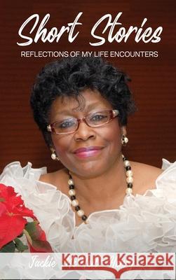 Short Stories: Reflections Of My Life Encounters Jacqueline Henry 9781955312226 Story Corner Publishing LLC