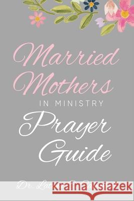 Married Mothers in Ministry Prayer Guide Latina C. Campbell 9781955312349 Story Corner Publishing LLC