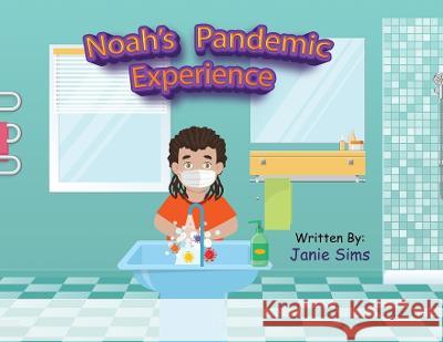 Noah\'s Pandemic Experience Janie Sims 9781955312561