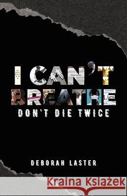 I Can't Breathe: Don't Die Twice Deborah Laster   9781955316248 Keen Vision Publishing, LLC
