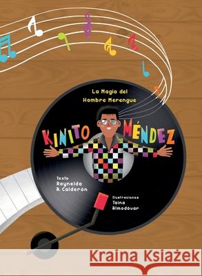 La magia del hombre merengue: Kinito Mendez Raynelda a. Calderon Taina Almodovar 9781955328227 Cayena Press