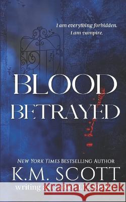 Blood Betrayed Gabrielle Bisset K. M. Scott 9781955335362 Copper Key Media LLC