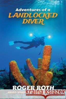 Adventures of a Landlocked Diver Roger Roth   9781955342599 Holon Publishing / Collective Press