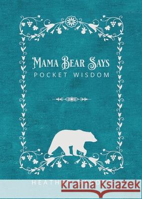 Mama Bear Says Pocket Wisdom Heather Dakota 9781955346023