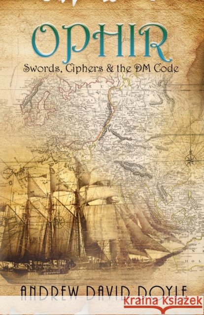 Ophir: Swords, Ciphers & the DM Code Andrew David Doyle 9781955347136