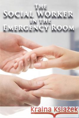 The Social Worker in the Emergency Room Garc 9781955347945 Goldtouch Press, LLC