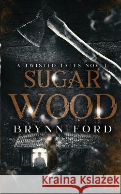 Sugar Wood: A Twisted Tales Novel Brynn Ford 9781955349055 Brynn Ford