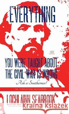 Everything You Were Taught About the Civil War is Wrong, Ask a Southerner! Lochlainn Seabrook 9781955351218 Sea Raven Press