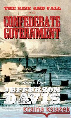 The Rise and Fall of the Confederate Government: Volume One Jefferson Davis, Lochlainn Seabrook 9781955351232 Sea Raven Press