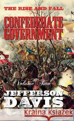 The Rise and Fall of the Confederate Government: Volume Two Jefferson Davis Lochlainn Seabrook 9781955351256 Sea Raven Press