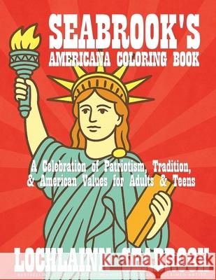Seabrook's Americana Coloring Book: A Celebration of Patriotism, Tradition, and American Values for Adults and Teens Seabrook 9781955351683