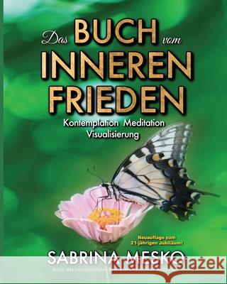 Das Buch vom Inneren Frieden: Kontemplation, Meditation Visualisierung - Neuauflage Sabrina Mesko 9781955354516