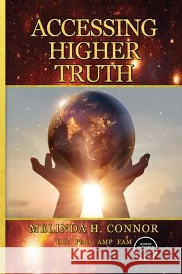 Accessing Higher Truth: New Edition Melinda H. Connor 9781955354783 Arnica Press