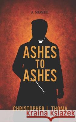 Ashes To Ashes Christopher I. Thoma 9781955355056