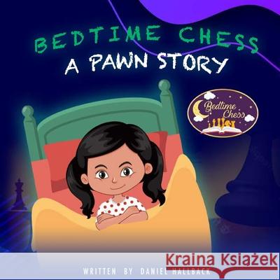 Bedtime Chess A Pawn Story Daniel Hallback Sumbal Tariq 9781955364027 Vets Publish