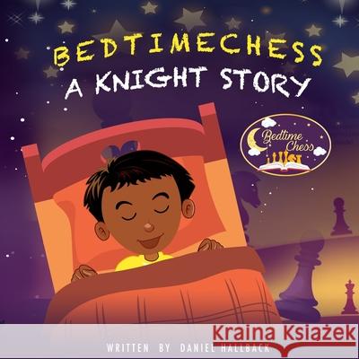 Bedtime Chess A Knight Story Daniel Hallback Sumbal Tariq 9781955364089 Vets Publish