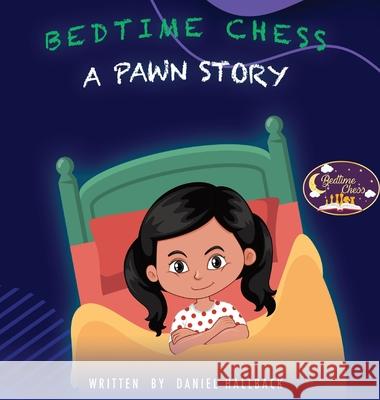 Bedtime Chess A Pawn Story Daniel Hallback 9781955364287