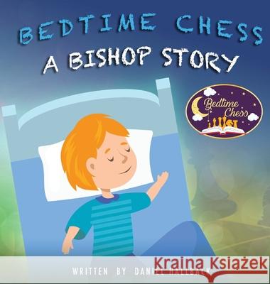 Bedtime Chess A Bishop Story Daniel Hallback 9781955364294