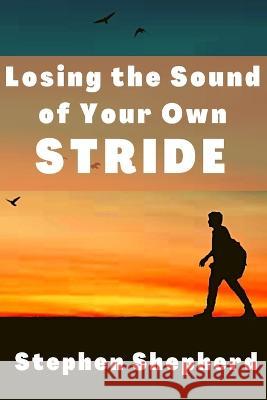 Losing the Sound of Your Own Stride Stephen Shepherd 9781955368179