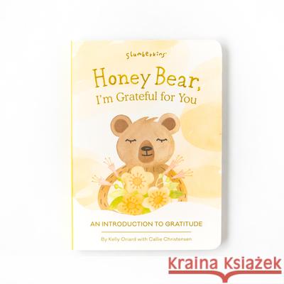 Honey Bear, I'm Grateful for You: An Introduction to Gratitude Kelly Oriard Callie Christensen Theresa Thomson 9781955377003 Slumberkins Inc