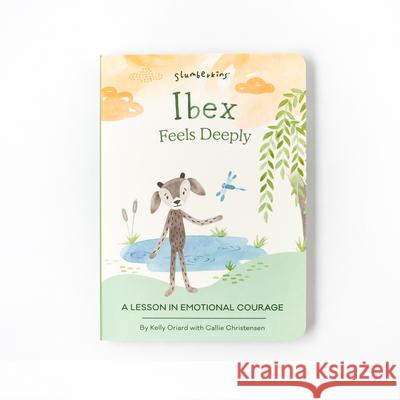 Ibex Feels Deeply: A Lesson in Emotional Courage Kelly Oriard Callie Christensen Theresa Thomson 9781955377058